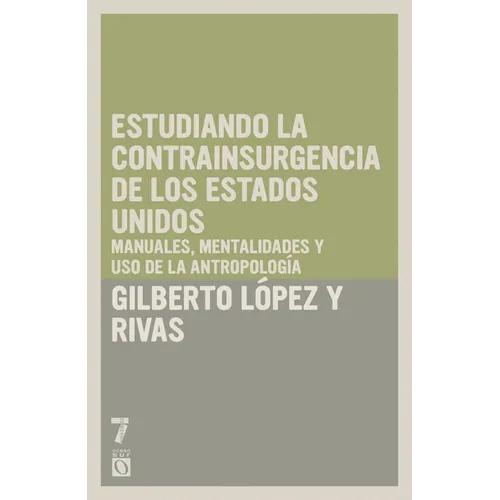 Estudiando la contrainsurgencia de Estados Unidos: Manuales, mentalidades y uso de la antropolog a