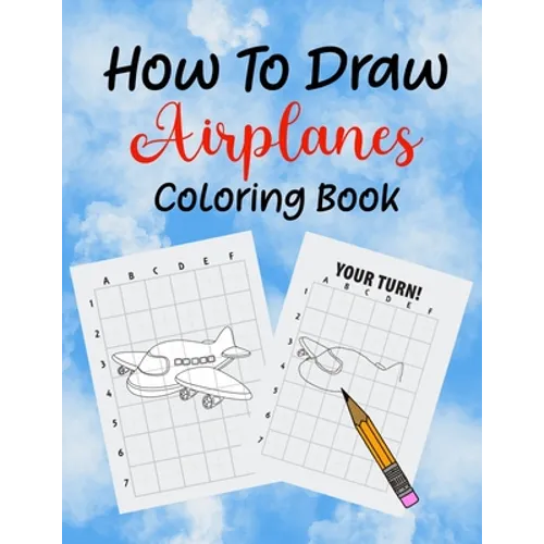 How To Draw Airplanes Coloring Book: Learn How to Draw Airplanes coloring Book for Kids, Kindergarten or Preschool Students