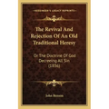 The Revival And Rejection Of An Old Traditional Heresy: Or The Doctrine Of God Decreeing All Sin (1836)