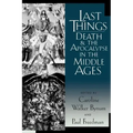 Last Things: Death and the Apocalypse in the Middle Ages