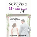 Secrets to Surviving the Marriage Fog: Why marriages suffer, fail, survive and thrive.