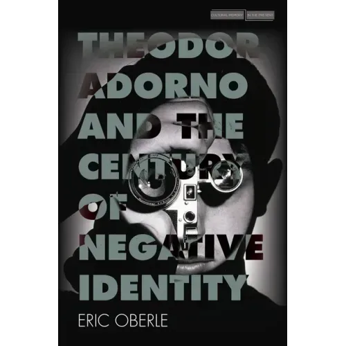 Theodor Adorno and the Century of Negative Identity