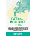 Emotional intelligence for kids: A Practical Guide for Raising Emotionally Intelligent Children, a Mindful Approach to Parenting With Measured Discipl