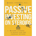 Passive Investing on Steroids: Using Leverage to Reduce Risk and Increase Returns
