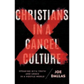 Christians in a Cancel Culture: Speaking with Truth and Grace in a Hostile World