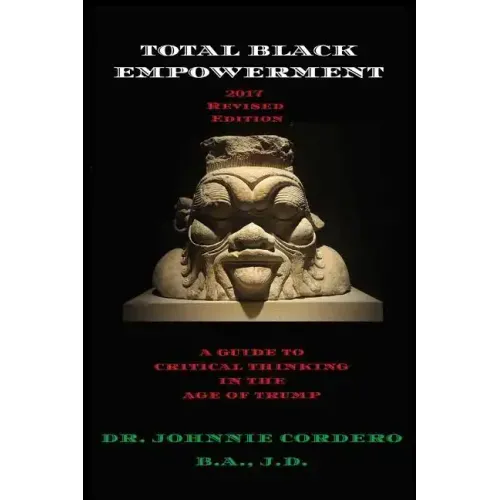 Total Black Empowerment (2017 Revised Edition): A Guide to Critical Thinking in The Age of Trump