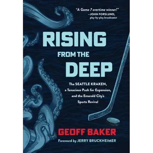 Rising from the Deep: The Seattle Kraken, a Tenacious Push for Expansion, and the Emerald City's Sports Revival