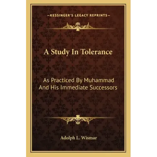 A Study in Tolerance: As Practiced by Muhammad and His Immediate Successors