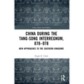 China during the Tang-Song Interregnum, 878-978: New Approaches to the Southern Kingdoms