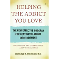 Helping the Addict You Love: The New Effective Program for Getting the Addict Into Treatment