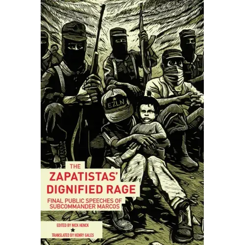 The Zapatistas' Dignified Rage: Final Public Speeches of Subcommander Marcos