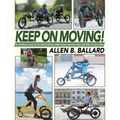 Keep on Moving!: An Old Fellow's Journey into the World of Rollators, Mobile Scooters, Recumbent Trikes, Adult Trikes and Electric Bikes