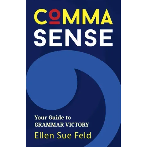 Comma Sense: Your Guide to Grammar Victory (Punctuation Workbook, Elements of Style)