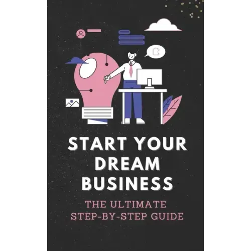 Start Your Dream Business: The Ultimate Step-by-Step Guide