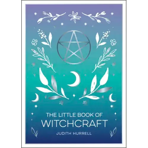 The Little Book of Witchcraft: An Introduction to Magick and White Witchcraft