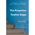 The Proactive Twelve Steps: A Mindful Program For Lasting Change