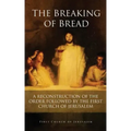 The Breaking of Bread: A Reconstruction of the Order Followed by the First Church of Jerusalem