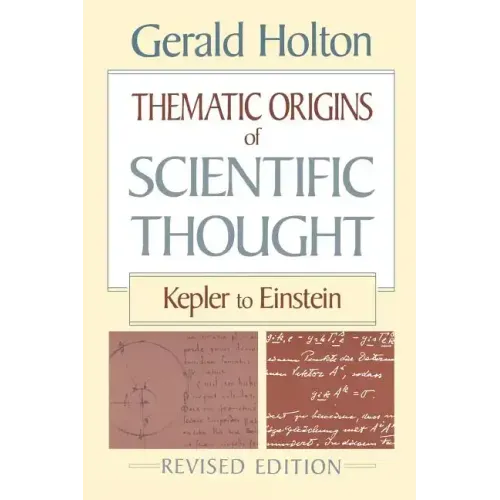 Thematic Origins of Scientific Thought: Kepler to Einstein, Revised Edition