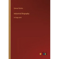 Industrial Biography: in large print