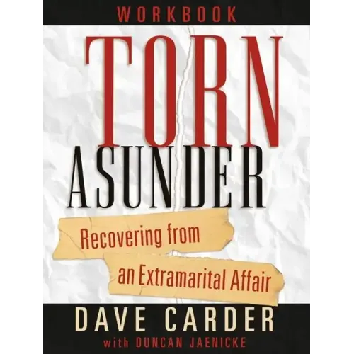 Torn Asunder Workbook: Recovering from an Extramarital Affair