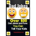 Dad Jokes: Over 600 Dad Jokes and Puns You Can Tell Your Kids