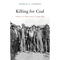 Killing for Coal: America's Deadliest Labor War