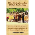 Child Mining in an Era of High-Technology: Understanding the Roots, Conditions, and Effects of Labor Exploitation in the Democratic Republic of Congo
