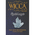 Wicca Crystal Magic: The New Book of 2020, a Beginner's Guide for Wiccan or Other Practitioner of Witchcraft With Simple Crystal and Stone