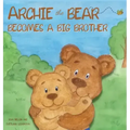 Archie the Bear Becomes a Big Brother: The Perfect Illustrated Story Book About Becoming a Big Brother For Kids