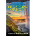The Spring of Hope: Sermons for the Seasons of Faith
