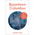 Boomtown Columbus: Ohio's Sunbelt City and How Developers Got Their Way