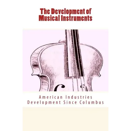 The Development of Musical Instruments: American Industries Development Since Columbus