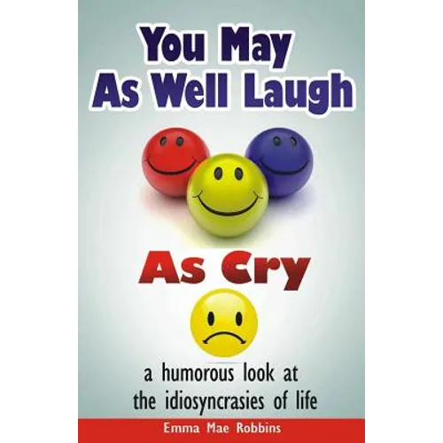 You May As Well Laugh As Cry: a humorous look at the idiosyncrasies of life - Paperback