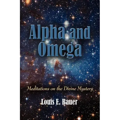 Alpha and Omega: Meditations on the Divine Mystery