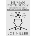 Human Psychology: How Does The Mind Work & How To Use It To Your Advantage