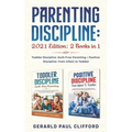 Parenting Discipline: 2021 Edition: 2 Books in 1: Toddler Discipline: Guilt-Free Parenting + Positive Discipline: From Infant to Toddler