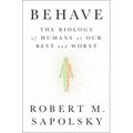 Behave: The Biology of Humans at Our Best and Worst