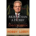 More Than a Hobby: How a $600 Startup Became America's Home and Craft Superstore (the Inside Story of Hobby Lobby)