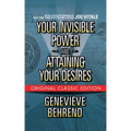 Your Invisible Power and Attaining Your Desires (Original Classic Edition)