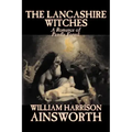The Lancashire Witches by William Harrison Ainsworth, Fiction, Horror, Fairy Tales, Folk Tales, Legends & Mythology