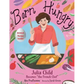 Born Hungry: Julia Child Becomes the French Chef