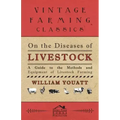 On the Diseases of Livestock - A Guide to the Methods and Equipment of Livestock Farming