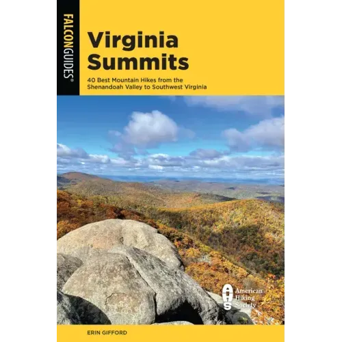Virginia Summits: 40 Best Mountain Hikes from the Shenandoah Valley to Southwest Virginia