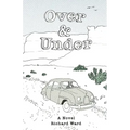 Over and Under: An Account of a Youthful Journey in a Distant Time and Land
