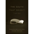 The South That Wasn't There: Postsouthern Memory and History