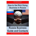 How to Get Rich Doing Business in Russia: Russia Business Guide and Contacts