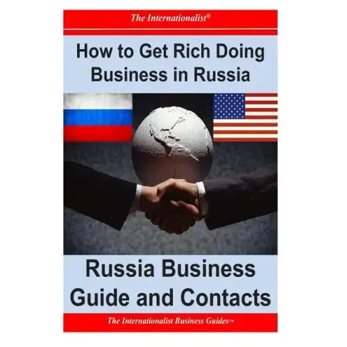 How to Get Rich Doing Business in Russia: Russia Business Guide and Contacts
