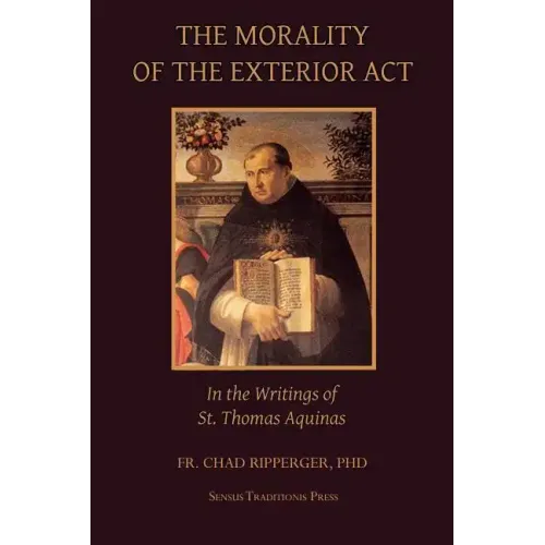 The Morality of the Exterior Act: in the Writings of St. Thomas Aquinas