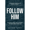 Follow Him: Ten Words From Jesus to Change the Direction of Your Life