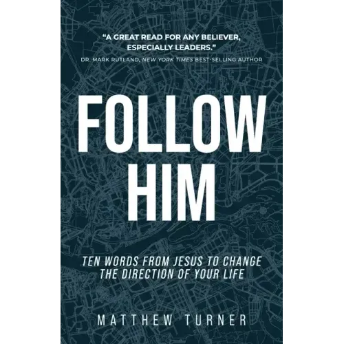 Follow Him: Ten Words From Jesus to Change the Direction of Your Life